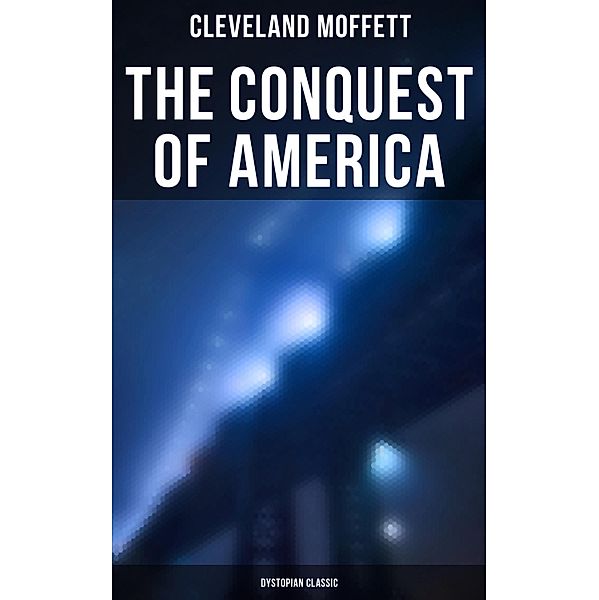 The Conquest of America: Dystopian Classic, Cleveland Moffett