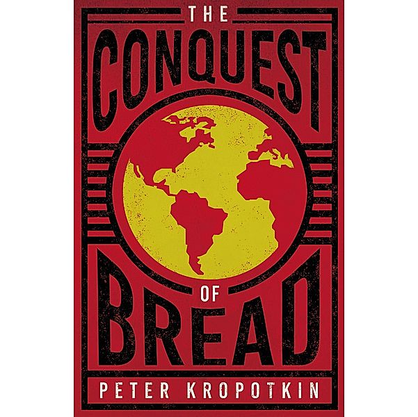 The Conquest of Bread, Peter Kropotkin, Victor Robinson