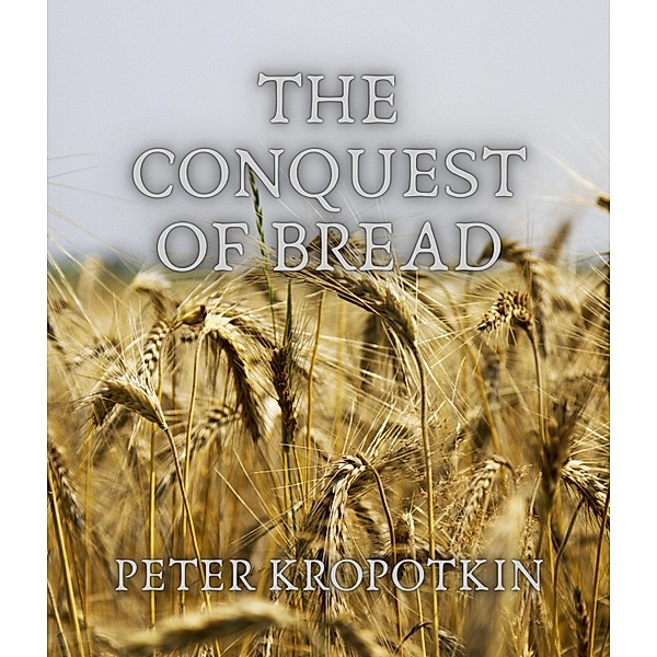 The Conquest of Bread, Peter Kropotkin