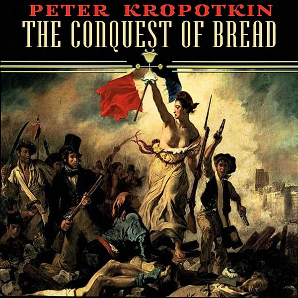 The Conquest of Bread, Peter Kropotkin