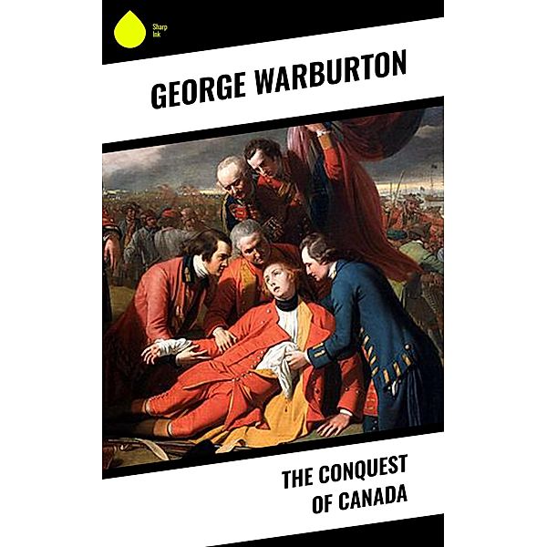 The Conquest of Canada, George Warburton