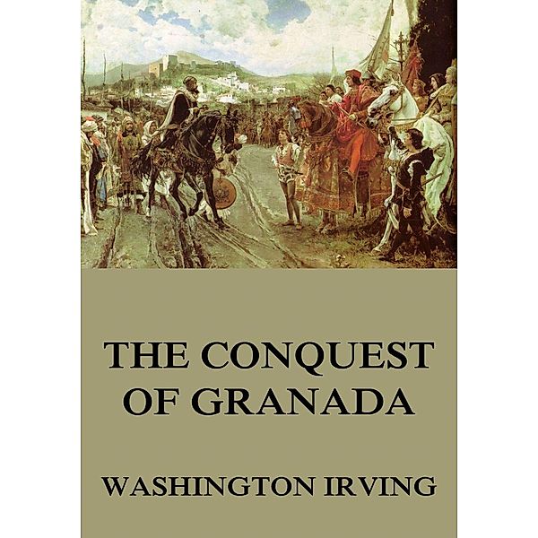 The Conquest Of Granada, Washington Irving