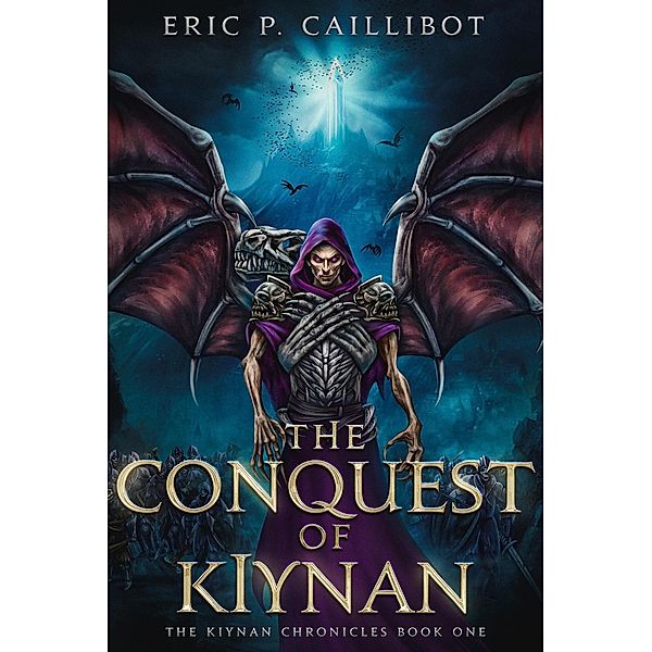 The Conquest of Kiynan (The Kiynan Chronicles, #1) / The Kiynan Chronicles, Eric P. Caillibot