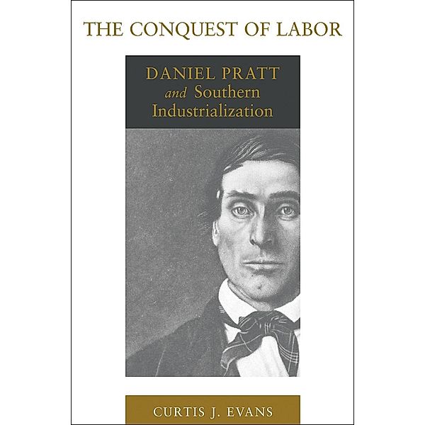 The Conquest of Labor / Southern Biography Series, Curtis J. Evans