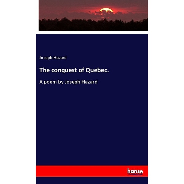 The conquest of Quebec., Joseph Hazard
