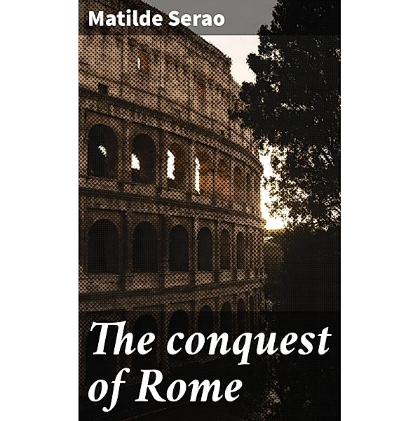 The conquest of Rome, Matilde Serao