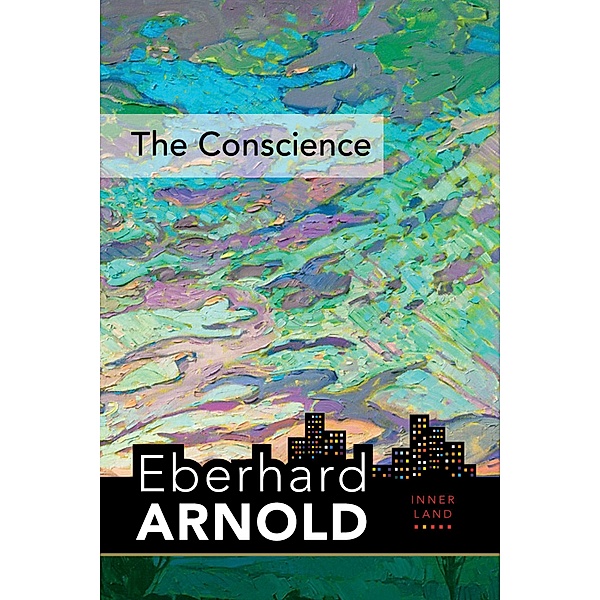 The Conscience / Eberhard Arnold Centennial Editions, EBERHARD ARNOLD