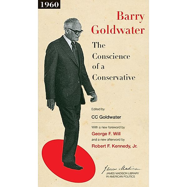The Conscience of a Conservative / The James Madison Library in American Politics Bd.1, Barry M. Goldwater