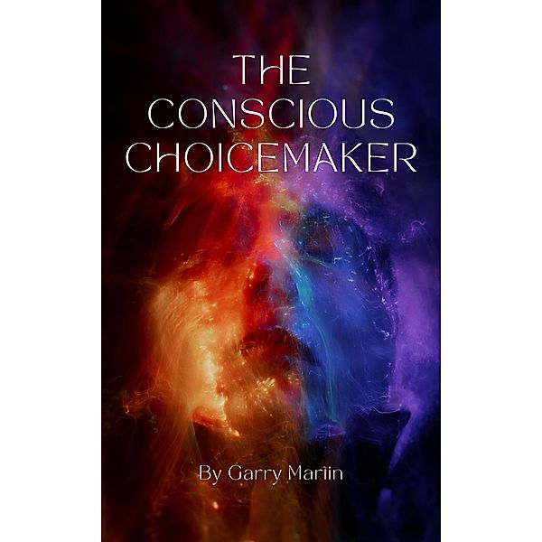 The Conscious Choicemaker, Garry Martin