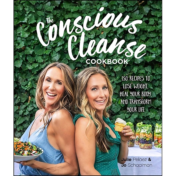The Conscious Cleanse Cookbook, Jo Schaalman, Julie Pelaez, Josh Dinar