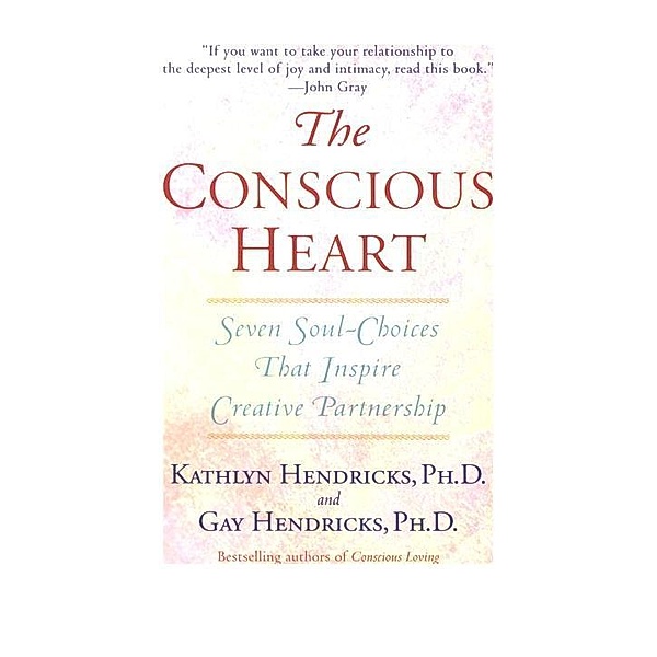 The Conscious Heart, Gay Hendricks, Kathlyn Hendricks