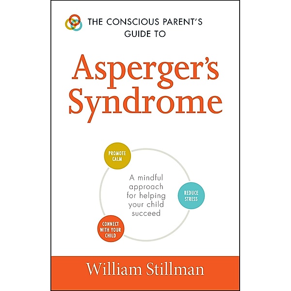 The Conscious Parent's Guide To Asperger's Syndrome, William Stillman