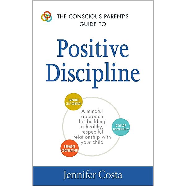 The Conscious Parent's Guide to Positive Discipline, Jennifer Costa
