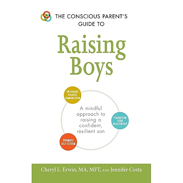 The Conscious Parent's Guide to Raising Boys, Cheryl L Erwin, Jennifer Costa