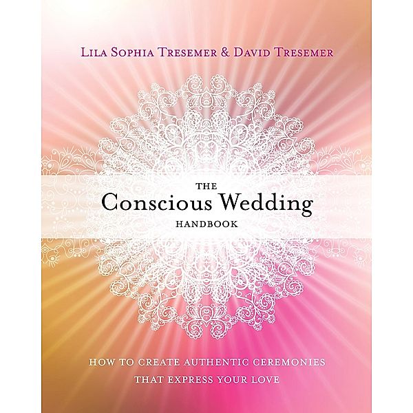 The Conscious Wedding Handbook, Lila Sophia Tresemer, David Tresemer