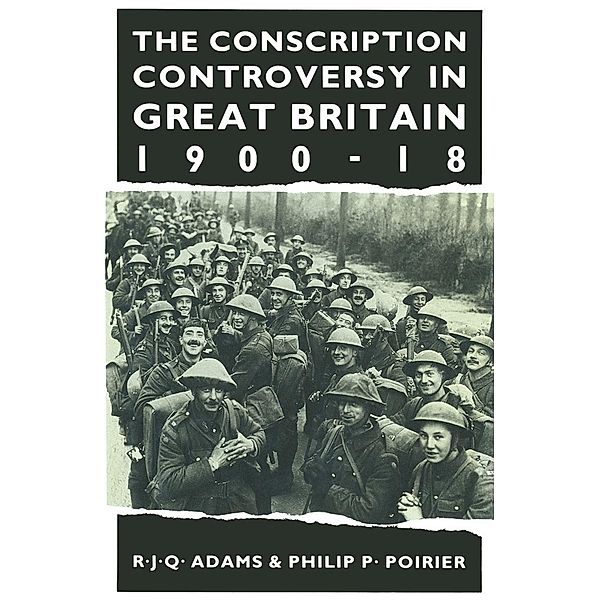 The Conscription Controversy in Great Britain, 1900-18, R. J. Q. Adams, Philip P. Poirier