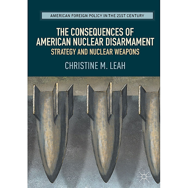 The Consequences of American Nuclear Disarmament, Christine M. Leah