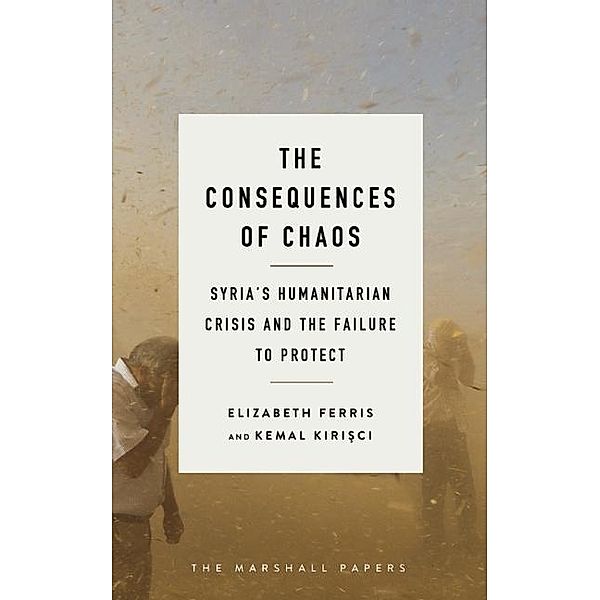 The Consequences of Chaos / Brookings Institution Press, Elizabeth G. Ferris, Kemal Kirisci