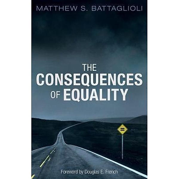 The Consequences of Equality / Arktos Media Ltd., Matthew S. Battaglioli