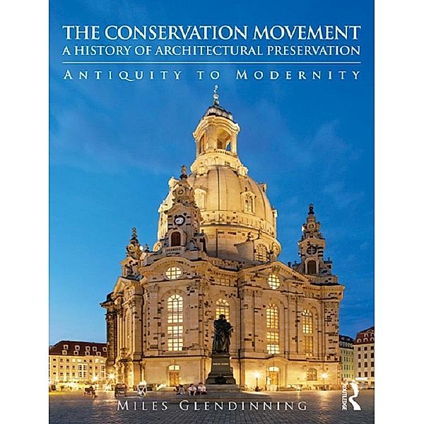 The Conservation Movement: A History of Architectural Preservation, Miles Glendinning