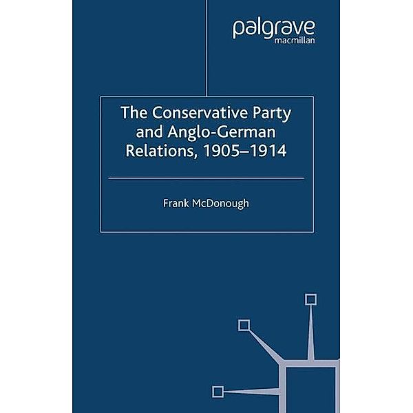 The Conservative Party and Anglo-German Relations, 1905-1914, F. McDonough