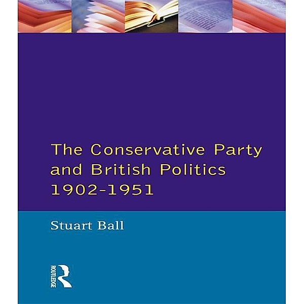 The Conservative Party and British Politics 1902 - 1951, Stuart Ball