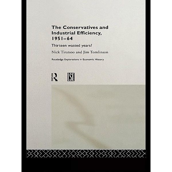 The Conservatives and Industrial Efficiency, 1951-1964, Nick Tiratsoo, Jim Tomlinson