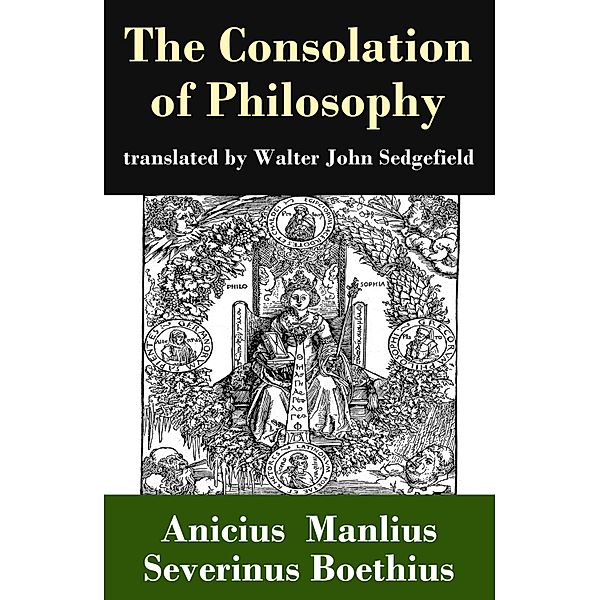 The Consolation of Philosophy (translated by Walter John Sedgefield), Anicius Manlius Severinus Boethius