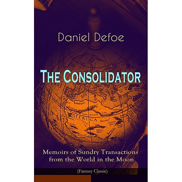 The Consolidator - Memoirs of Sundry Transactions from the World in the Moon (Fantasy Classic), Daniel Defoe