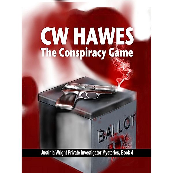 The Conspiracy Game (Justinia Wright Private Investigator Mysteries, #4) / Justinia Wright Private Investigator Mysteries, Cw Hawes