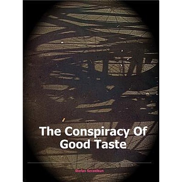 The Conspiracy of Good Taste / Stefan Szczelkun, Stefan Szczelkun