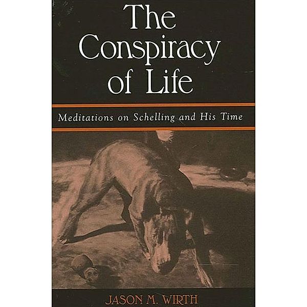 The Conspiracy of Life / SUNY series in Contemporary Continental Philosophy, Jason M. Wirth
