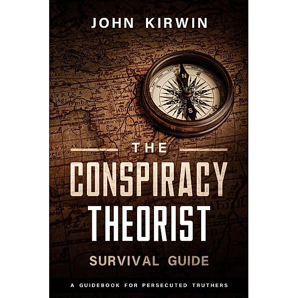 The Conspiracy Theorist Survival Guide, John Kirwin