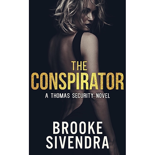 The Conspirator (The Thomas Security Series, #3) / The Thomas Security Series, Brooke Sivendra