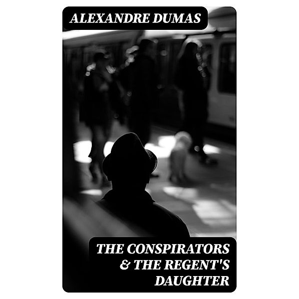 The Conspirators & The Regent's Daughter, Alexandre Dumas