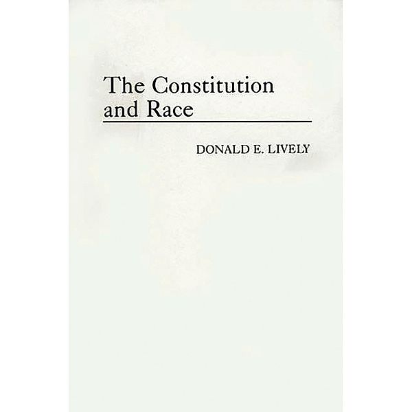 The Constitution and Race, Donald E. Lively