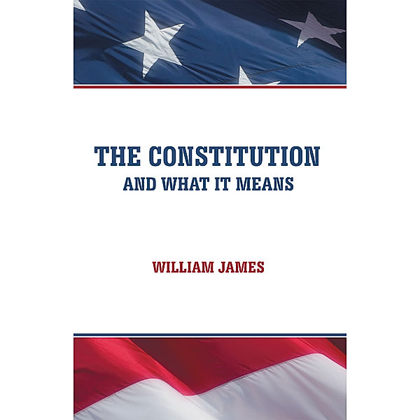 The Constitution and What It Means, William James