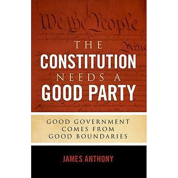 The Constitution Needs a Good Party, James Anthony