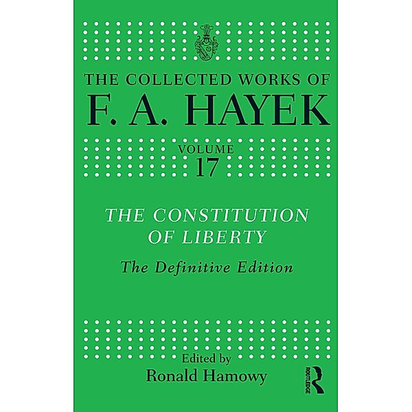 The Constitution of Liberty, F. A. Hayek