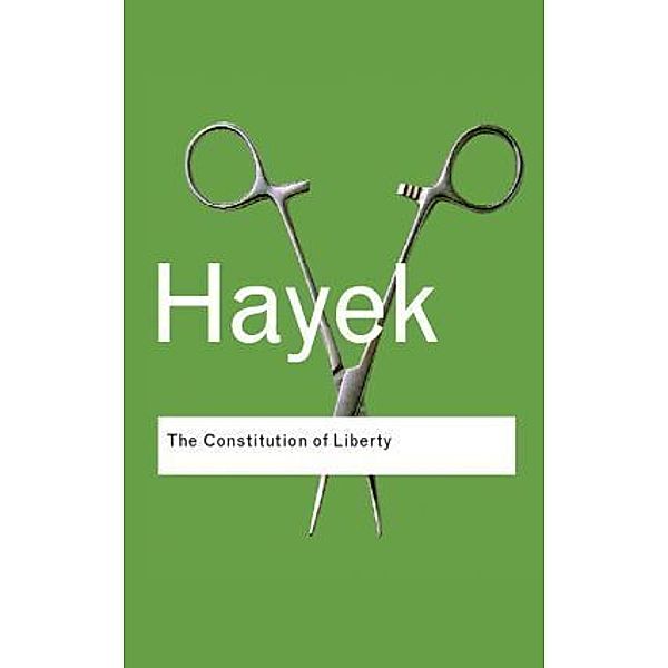 The Constitution of Liberty, F. A. Hayek