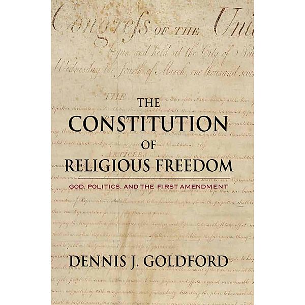 The Constitution of Religious Freedom, Dennis J. Goldford