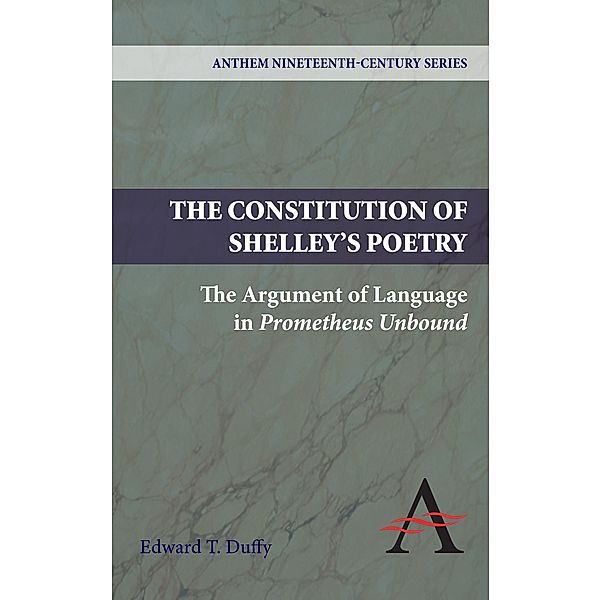 The Constitution of Shelley's Poetry / Anthem Nineteenth-Century Series, Edward T. Duffy