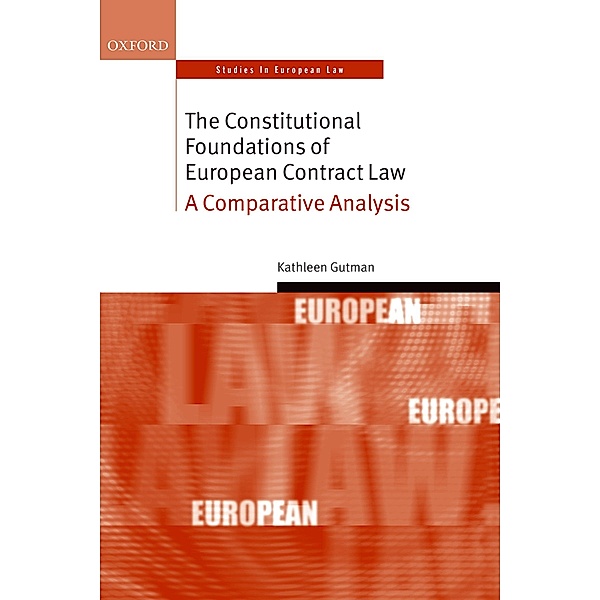 The Constitutional Foundations of European Contract Law / Oxford Studies in European Law, Kathleen Gutman