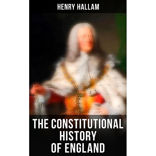 The Constitutional History of England, Henry Hallam