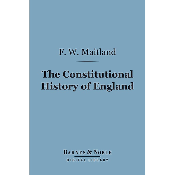 The Constitutional History of England (Barnes & Noble Digital Library) / Barnes & Noble, Frederic William Maitland