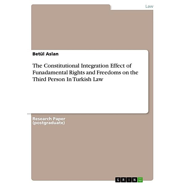 The Constitutional Integration Effect of Funadamental Rights and Freedoms on the Third Person In Turkish Law, Betül Aslan
