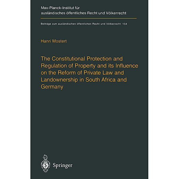 The Constitutional Protection and Regulation of Property and its Influence on the Reform of Private Law and Landownership in South Africa and Germany, Hanri Mostert