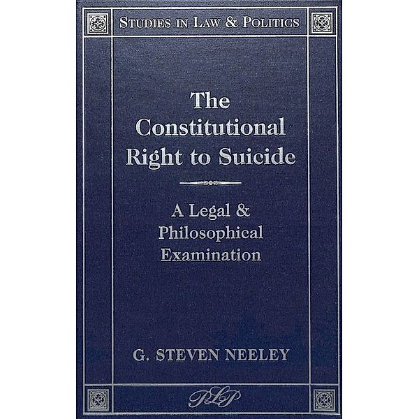 The Constitutional Right to Suicide, G. Steven Neeley