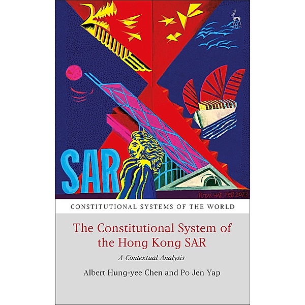 The Constitutional System of the Hong Kong SAR, Albert H Y Chen, Po Jen Yap