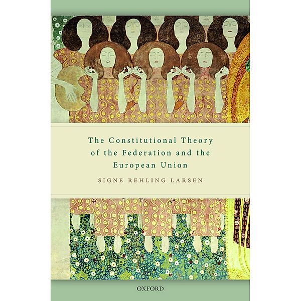 The Constitutional Theory of the Federation and the European Union, Signe Rehling Larsen